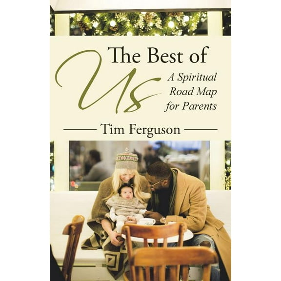 The Best of Us: A Spiritual Road Map for Parents