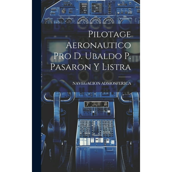 Pilotage Aeronautico Pro D. Ubaldo P. Pasaron Y Listra (Hardcover)