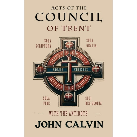 Acts of the Council of Trent with the Antidote, (Paperback)