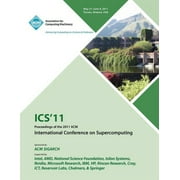 ICS 11 Proceedings of the 2011 ACM International Conference on Supercomputing (Paperback)