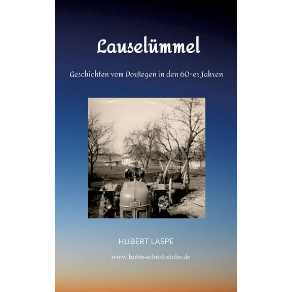 Lauselümmel: Geschichten vom Dorfleben in den 60-er Jahren (Paperback)
