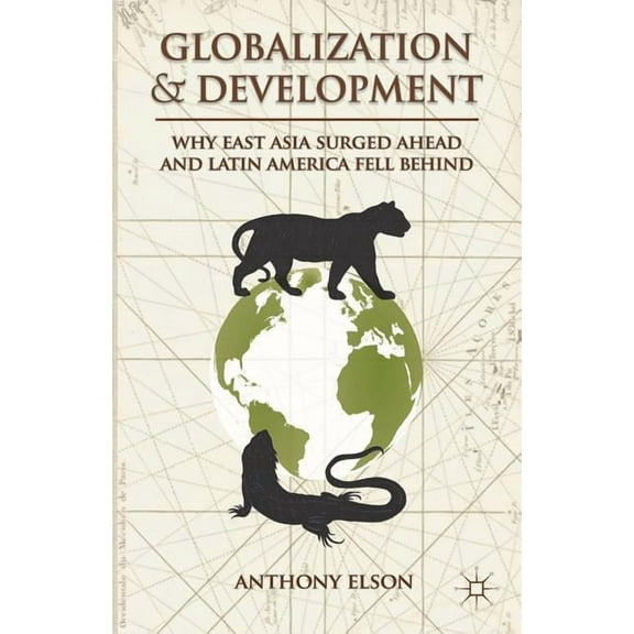 Globalization and Development: Why East Asia Surged Ahead and Latin America Fell Behind, (Hardcover)