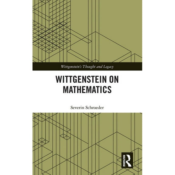 Wittgenstein's Thought and Legacy Wittgenstein on Mathematics, (Hardcover)