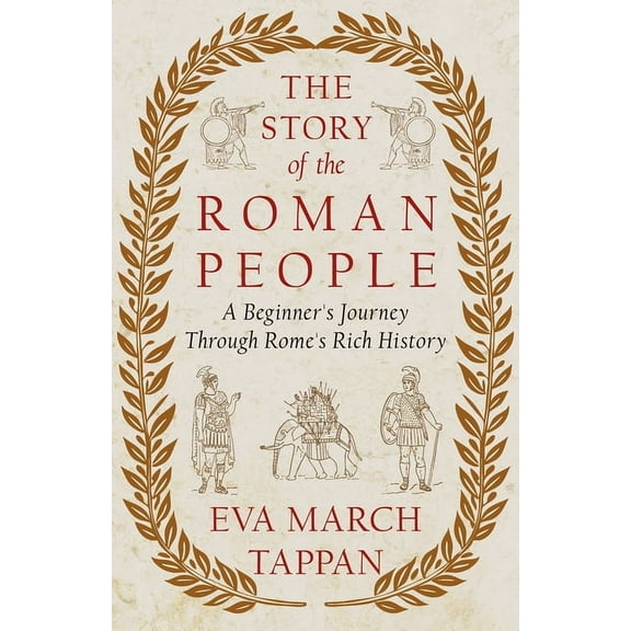 The Story of the Roman People: A Beginner's Journey Through Rome's Rich History, (Hardcover)