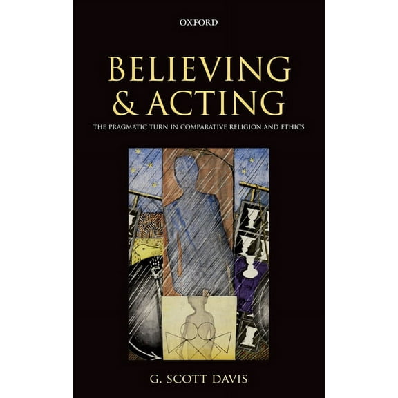 Believing and Acting: The Pragmatic Turn in Comparative Religion and Ethics, (Hardcover)