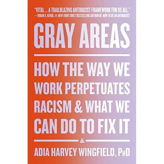 Pre-Owned Gray Areas: How the Way We Work Perpetuates Racism and What We Can Do to Fix It (Hardcover) 006307981X 9780063079816