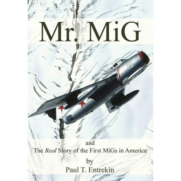 Mr. MiG: and The Real Story of the First MiGs in America, (Hardcover)