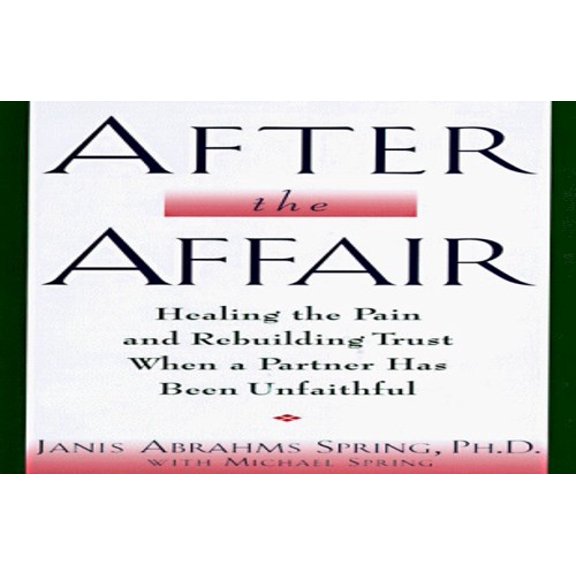 Pre-Owned After the Affair: Healing the Pain and Rebuilding Trust When a Partner Has Been Unfaithful (Hardcover) 0060172363 9780060172367