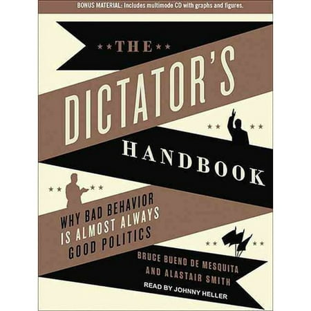 The Dictator's Handbook: Why Bad Behavior Is Almost Always Good Politics: Includes Multimode CD