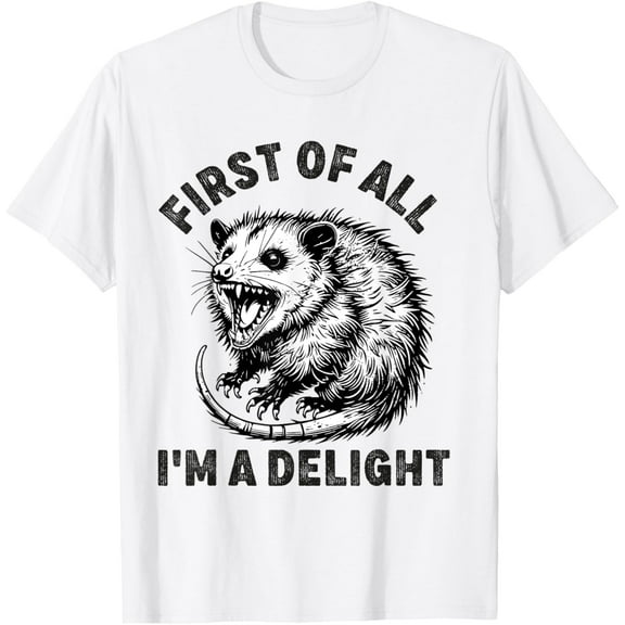 First of All I'm a Delight Men Women Funny Possum Opossum T-Shirt Tee