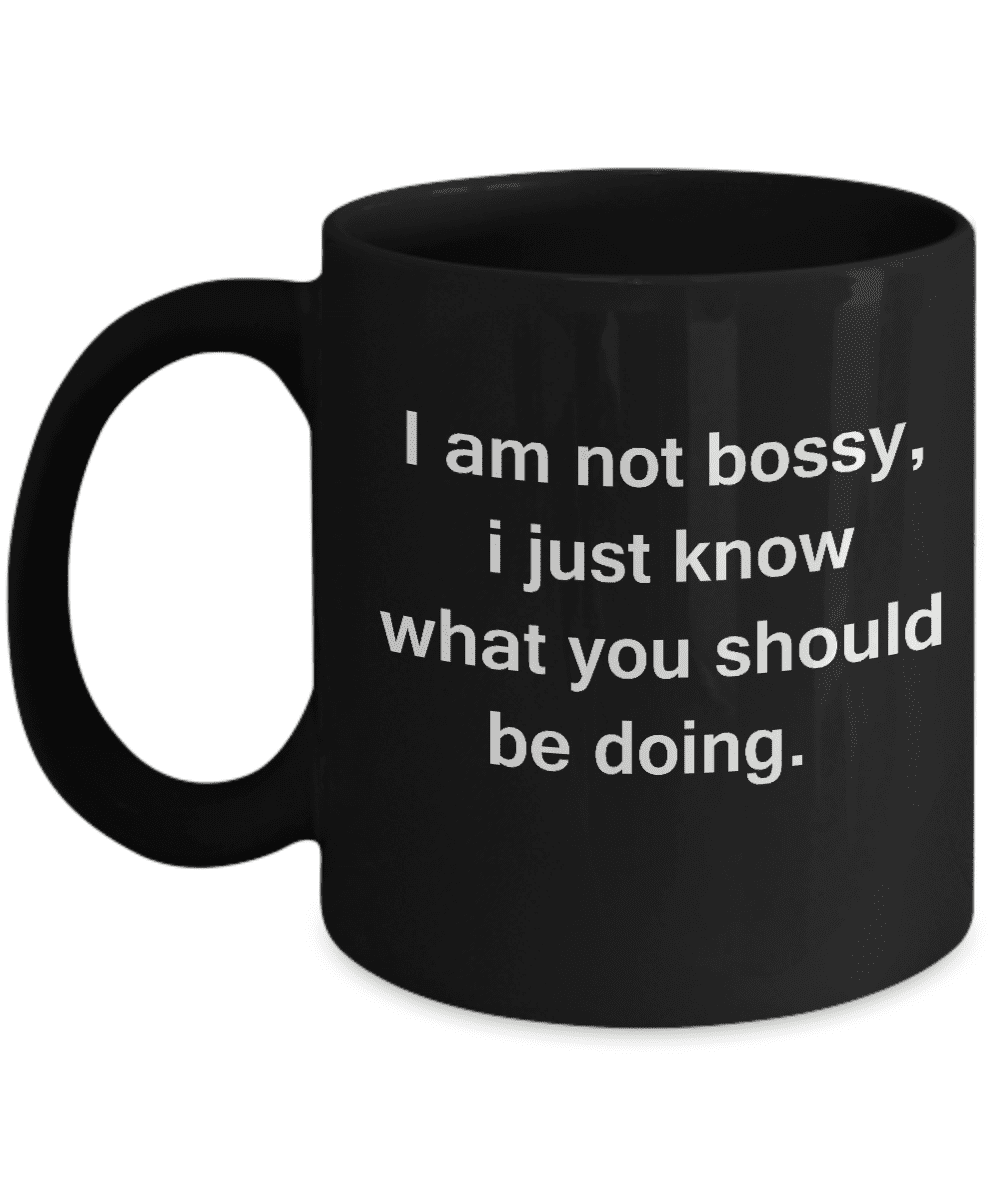 I am Not Bossy Black Mugs - Funny Coffee Mugs with quotes For Boss -  Porcelain Funny Black, Best Office Tea Mug & Birthday Gag Gifts 11 oz -  