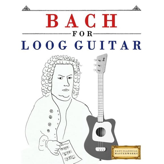 Bach for Loog Guitar: 10 Easy Themes for Loog Guitar Beginner Book, (Paperback)