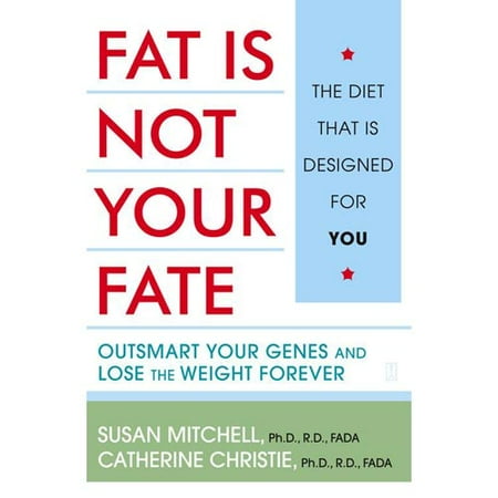 Fat Is Not Your Fate: Outsmart Your Genes and Lose the Weight Forever