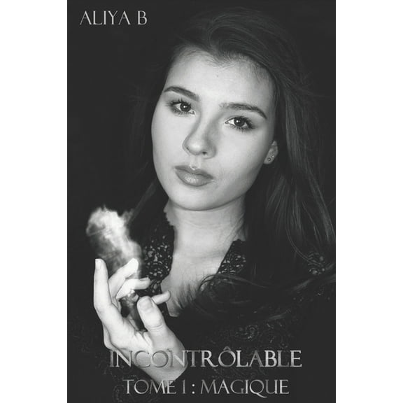 Incontrôlable (In)contrôlable: Tome 1: Magique, Book 1, (Paperback)