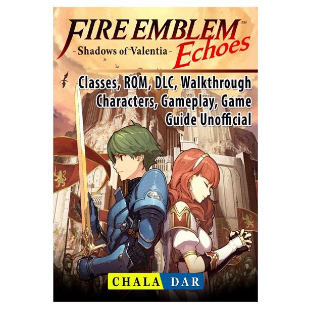 Fire Emblem Echoes Shadows Of Valentia Classes Rom Dlc Walkthrough Characters Gameplay Game Guide Unofficial Paperback Walmart Com Walmart Com Fire Emblem Echoes Shadows Of Valentia Classes Rom Dlc Walkthrough Characters Gameplay Game Guide Unofficial Paperback Walmart Com Walmart Com