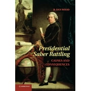Presidential Saber Rattling: Causes and Consequences (Paperback)