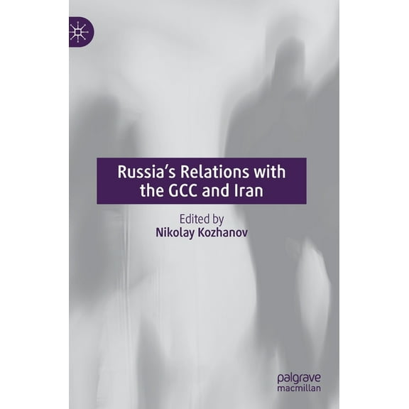 Russia's Relations with the Gcc and Iran, (Hardcover)