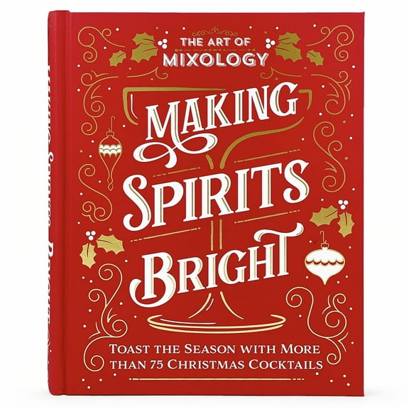 The Art of Mixology: Making Spirits Bright (Hardcover)