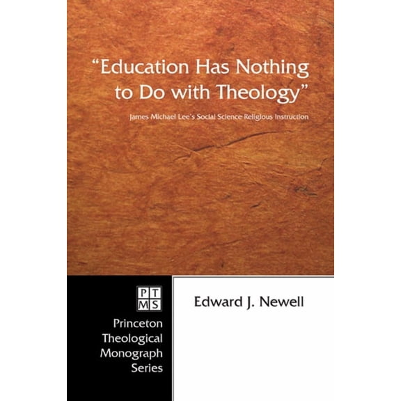 Princeton Theological Monograph Education Has Nothing to Do with Theology: James Michael Lee's Social Science Religious Instruction, Book 61, (Paperback)