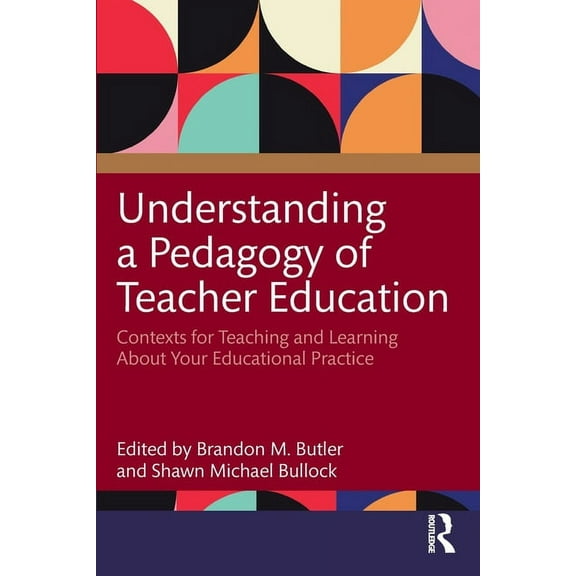 Understanding a Pedagogy of Teacher Education: Contexts for Teaching and Learning About Your Educational Practice (Paperback)