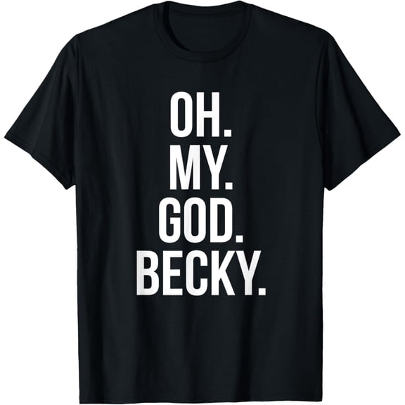 Oh My God Becky - Funny ShirtT-Shirt