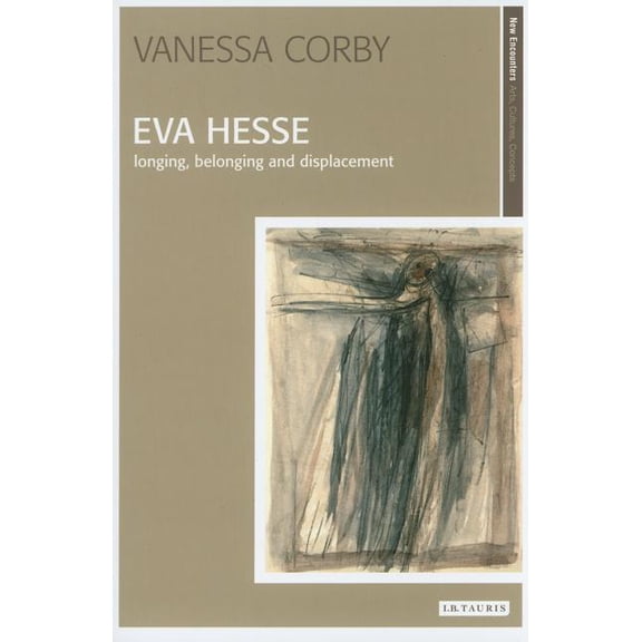 New Encounters: Arts, Cultures, Concepts: Eva Hesse: Longing, Belonging and Displacement (Paperback)