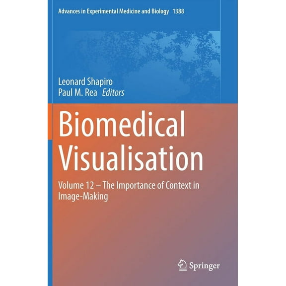 Advances in Experimental Medicine and Bi Biomedical Visualisation: Volume 12 ‒ The Importance of Context in Image-Making, Book 1388, (Hardcover)