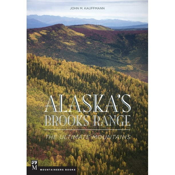 Alaska's Brooks Range The Ultimate Mountains (Paperback)
