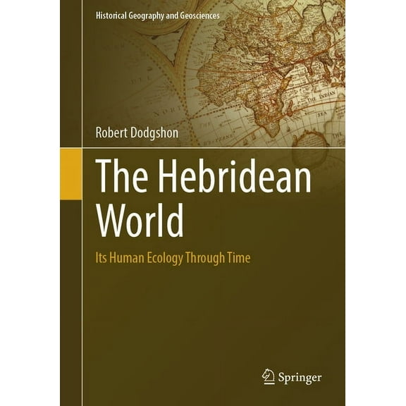 Historical Geography and Geosciences The Hebridean World: Its Human Ecology Through Time, (Hardcover)