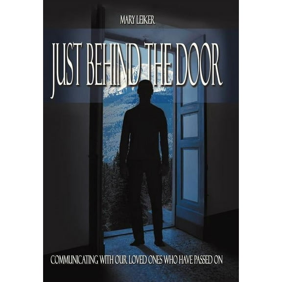 Just Behind the Door: Communicating with Our Loved Ones Who Have Passed on, (Hardcover)