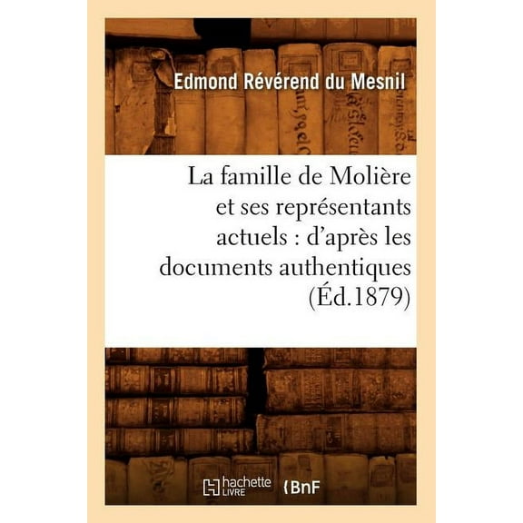 Litterature: La Famille de Molière Et Ses Représentants Actuels: d'Après Les Documents Authentiques (Éd.1879) (Paperback)