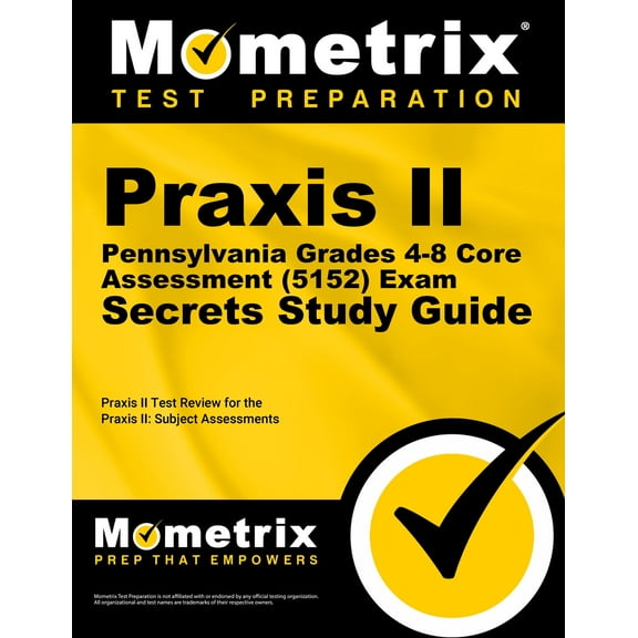 Praxis II Pennsylvania Grades 4-8 Core Assessment (5152) Exam Secrets Study Guide: Praxis II Test Review for the Praxis II: Subject Assessments