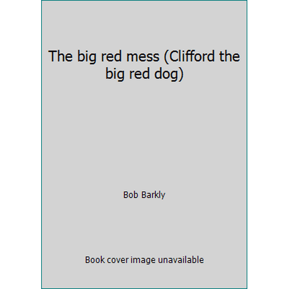 Pre-Owned The big red mess (Clifford the big red dog) (Hardcover) 043941198X 9780439411981