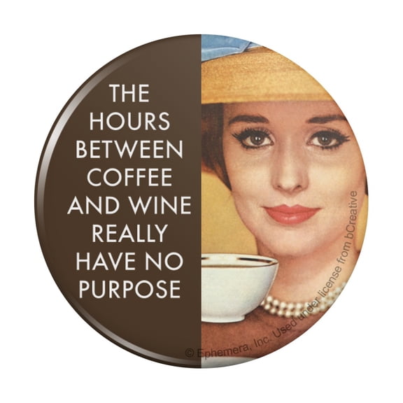 The Hours Between Coffee and Wine Really Have No Purpose Funny Humor Pinback Button Pin