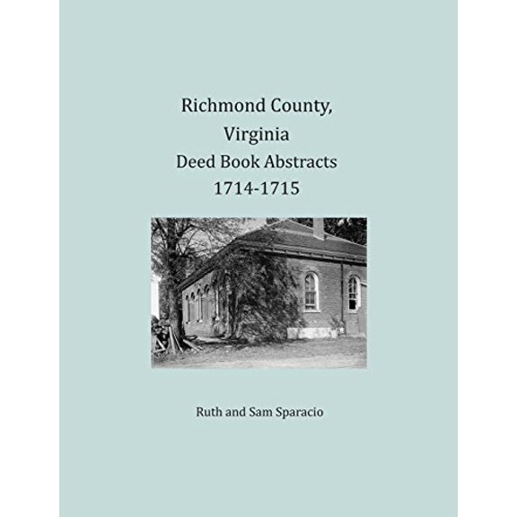 Richmond County, Virginia Deed Book Abstracts 1714-1715 Paperback 168034319X 9781680343199 Ruth Sparacio, Sam Sparacio