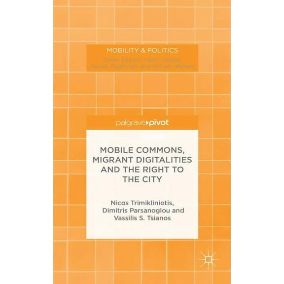 Mobility & Politics Mobile Commons, Migrant Digitalities and the Right to the City, (Hardcover)