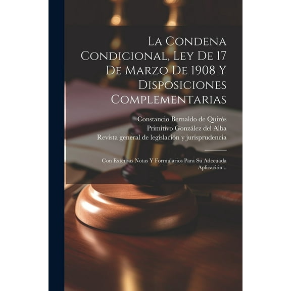 La Condena Condicional, Ley De 17 De Marzo De 1908 Y Disposiciones Complementarias (Paperback)