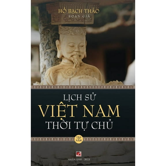 Lịch Sử Việt Nam Thời Tự Chủ - Tập Năm (h, (Hardcover)