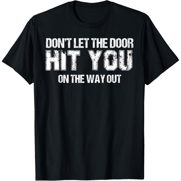 Exquisite and comfortable-Don’t let the door hit you on the way out T-Shirt