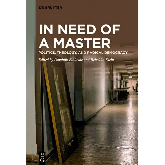 In Need of a Master: Politics, Theology, and Radical Democracy, (Paperback)