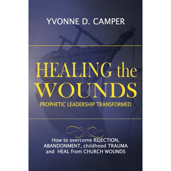 Pre-Owned Healing the Wounds: Prophetic Leadership Transformed (Paperback) 0998839108 9780998839103