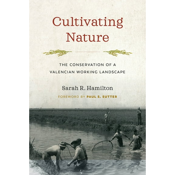 Weyerhaeuser Environmental Books Cultivating Nature: The Conservation of a Valencian Working Landscape, (Paperback)