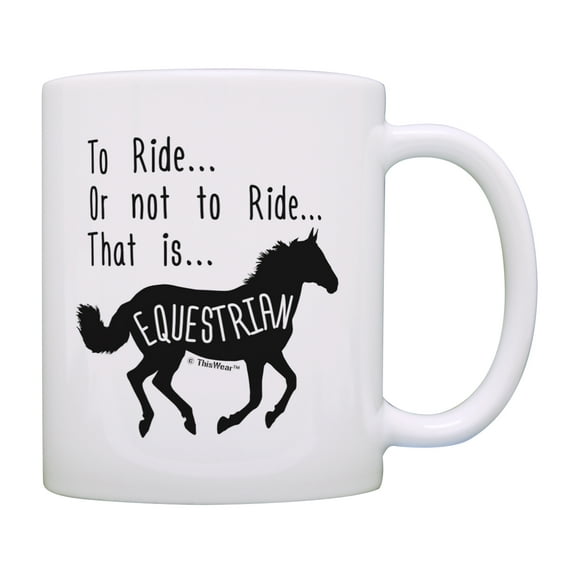 ThisWear Horse Lovers Gifts To Ride or Not to Ride That Is Equestrian Gift Horse Coffee Mug Horses Gifts Horseback Riding 11 ounce Coffee Mug
