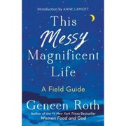 Pre-Owned This Messy Magnificent Life: A Field Guide (Hardcover 9781501182464) by Geneen Roth, Anne Lamott