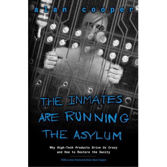 Pre-Owned Inmates Are Running the Asylum, The: Why High Tech Products Drive Us Crazy and How to Restore the Sanity Paperback