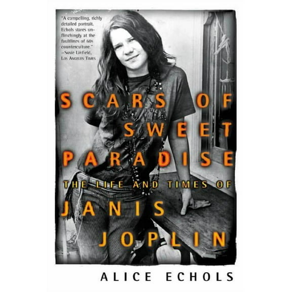 Scars of Sweet Paradise: The Life and Times of Janis Joplin, (Paperback)