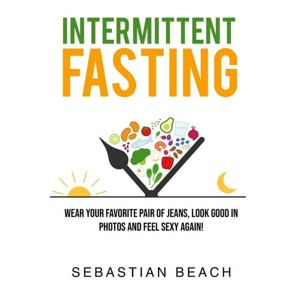 Intermittent Fasting and Ketogenic Diet  Intermittent Fasting: Wear Your Favorite Pair of Jeans, Look Good In Photos and Feel Sexy Again!, Book 1, (Paperback)