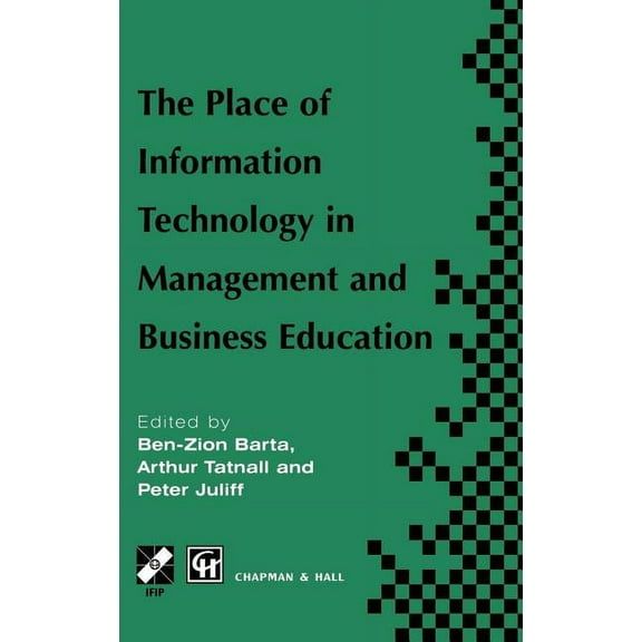 IFIP Advances in Information and Communi The Place of Information Technology in Management and Business Education: Tc3 Wg3.4 International Conference on the Plac, (Hardcover)