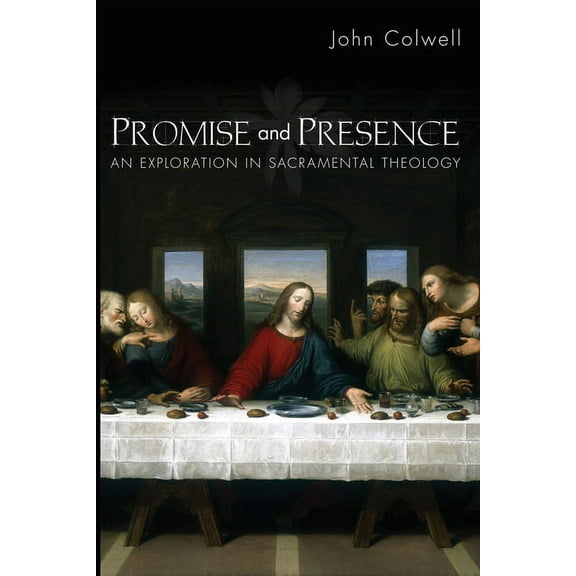 Promise and Presence: An Exploration of Sacramental Theology, (Paperback)