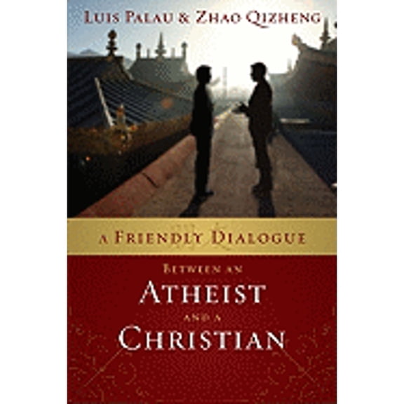 A Friendly Dialogue Between an Atheist and a Christian (Paperback) by Luis Palau